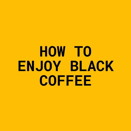 How To Enjoy Black Coffee