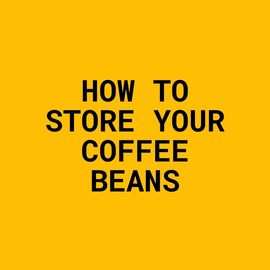 How To Store Your Coffee Beans