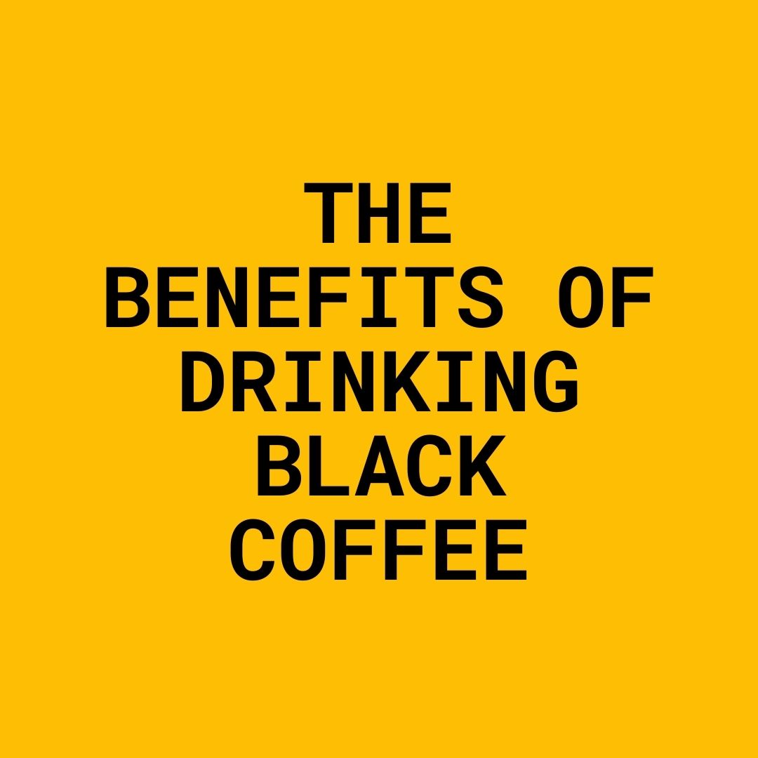 The Benefits Of Drinking Black Coffee