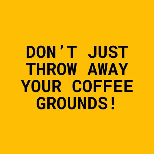 Don't Just Throw Away Your Coffee Grounds!