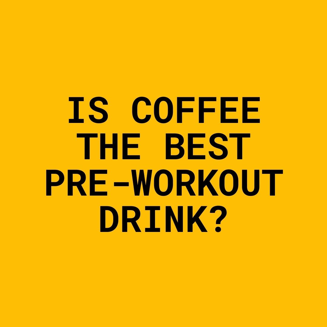 Is Coffee The Best Pre-Workout Drink?